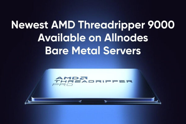 Allnodes Among First to Launch Bare Metal Servers powered by AMD Threadripper 9000 Series